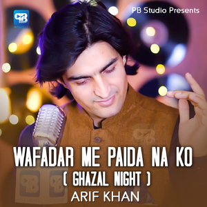 Wafadar Me Paida Na Ko (Ghazal Night)