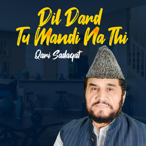 Dil Dard Tu Mandi Na Thi