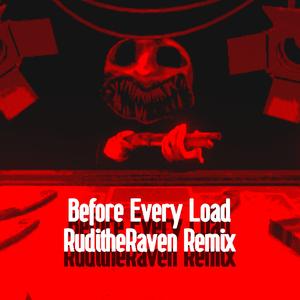 Before Every Load (RuditheRaven Remix)