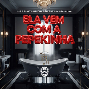 Ela Vem Com a Pepekinha