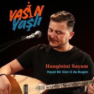 Hangisini Sayam / Hayat Bir Gün O da Bugün