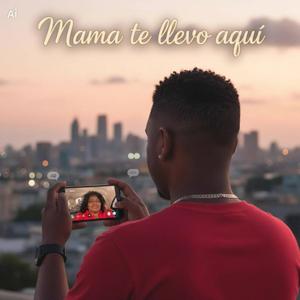 MAMA TE LLEVO AQUI