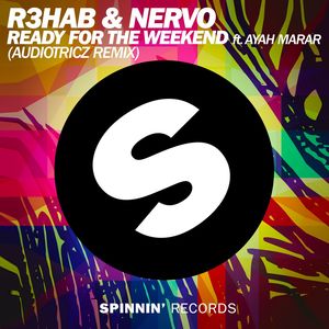 Ready For The Weekend (feat. Ayah Marar) [Audiotricz Remix]