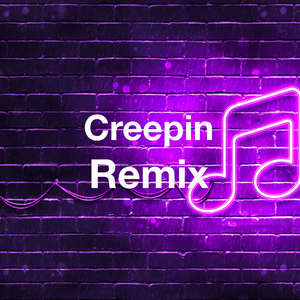 Creepin (Remix)