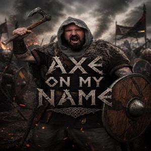 Axe On My Name