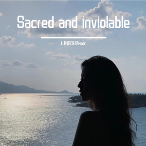 Sacred and inviolable