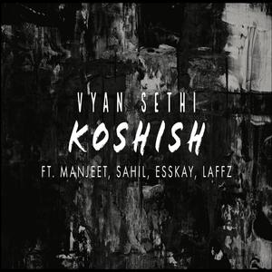 Koshish (feat. Vyan Sethi, Laffz, Manjeet singh, Sahil)