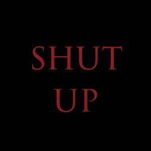 shut up