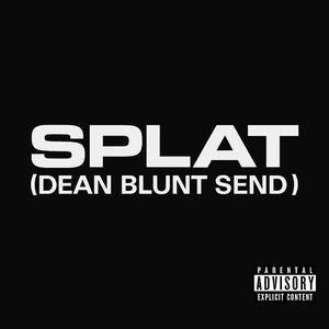 SPLAT (DEAN BLUNT SEND)