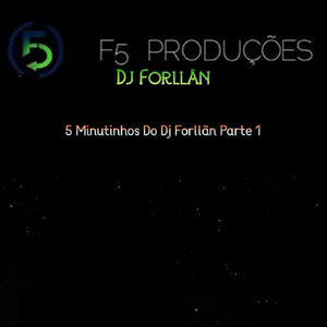 5 Minutinhos Do Dj Forllãn Pt. 1