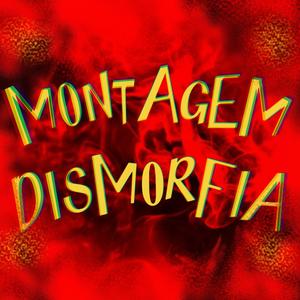 MONTAGEM DISMORFIA (Sped Up)