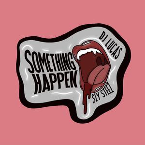 Somethin Happen (feat. DJ Lucas)