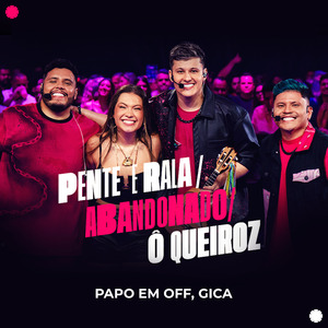 Pente e Rala / Abandonado / Ô Queiroz (Ao Vivo)