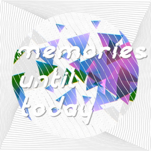 Memories until today