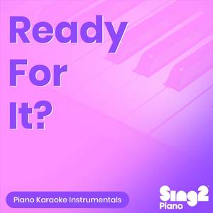 Ready For it? (Lower Key) [Originally Performed by Taylor Swift] (Piano Karaoke Version)