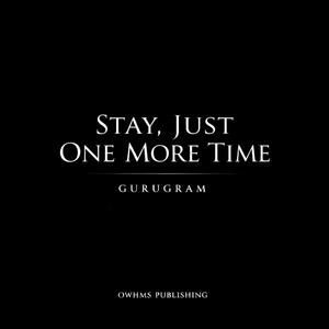 STAY, JUST ONE MORE TIME