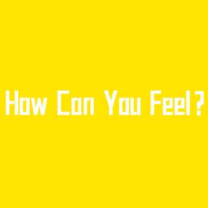 How Can You Feel