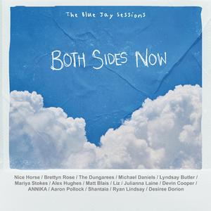 Both Sides Now (feat. Brettyn Rose, Desiree Dorion, Michael Daniels, Lyndsay Butler, Mariya Stokes, Alex Hughes, Matt Blais, Liz, Julianna Laine, Devin Cooper, Annika, Aaron Pollock, Shantaia, The Dungarees, Ryan Lindsay & Nice Horse)