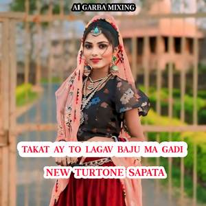 TAKAT AY TO LAGAV BAJU MA GADI NEW TURTONE SAPATA