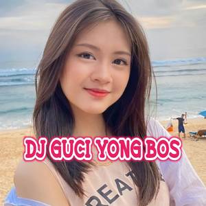 DJ GUCI YONG BOS