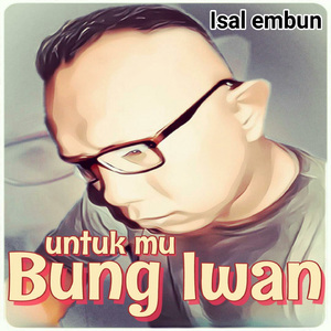 Untukmu Bung Iwan