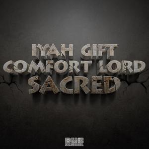 Sacred (feat. Iyah Gift & Comfort Lord)