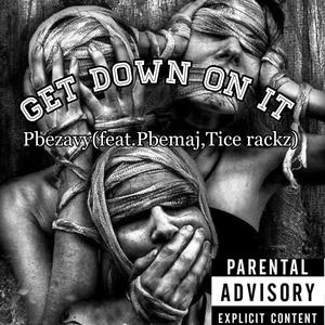 Get down on it (feat. Pbemaj & Tice rackz)