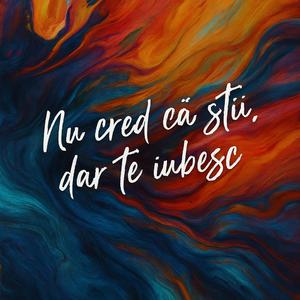 Nu cred că știi, dar te iubesc