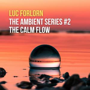 The Ambient Series #2: The Calm Flow