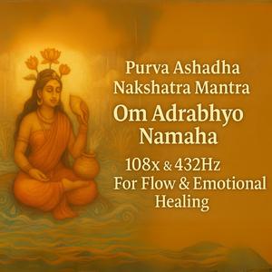 Purva Ashadha Nakshatra Mantra | Om Adrabhyo Namaha | For Inner Cleansing & Unstoppable Strength (108 x & 432Hz)
