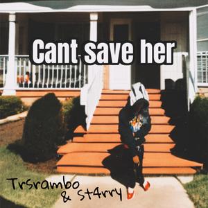 Cant save her (feat. St4rry)