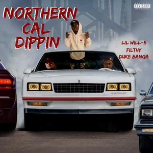 Northern Cali Dippin (feat. Lil Will-E & Duke Banga)