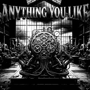 ANYTHING YOU LIKE