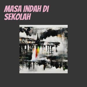 Masa Indah Di Sekolah