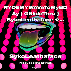 RYDEMYWAVeToMyBDAy ( GSlideThru SykoLeathaface Let’s Go Get It 2023 WeCausenoPRObLemZ