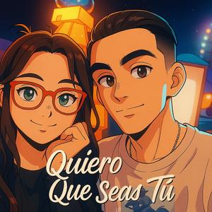 Quiero Que Seas Tú