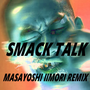 SMACK TALK (Masayoshi Iimori Remix)