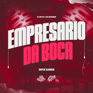 Empresário da Boca (Super Slowed)