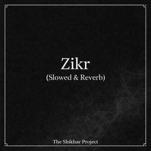 Zikr-Slowed & Reverb (feat. Shikhar)