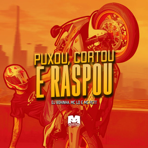 Puxou, Cortou e Raspou