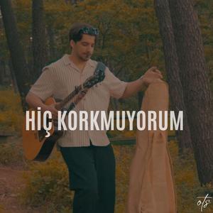 Hiç Korkmuyorum