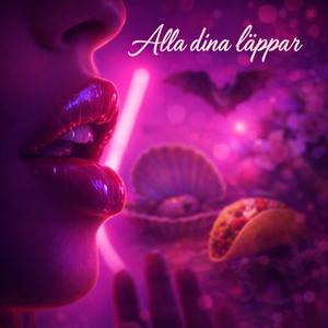 Alla dina läppar