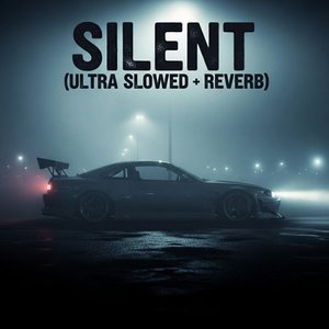 Silent (Ultra Slowed + Reverb)
