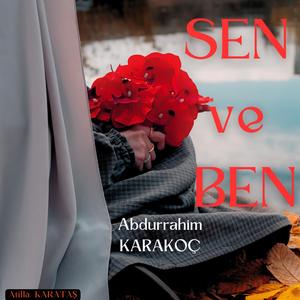 Abdurrahim KARAKOÇ - Sen ve Ben