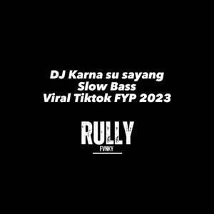 DJ Karna Su Sayang Sloww bass viral tiktok
