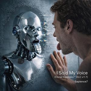 I Sold My Voice (Clonal Expansion™DLC v1.7)
