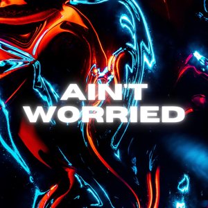 Ain\'t Worried