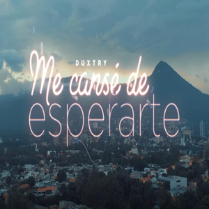 Me Cansé de Esperarte