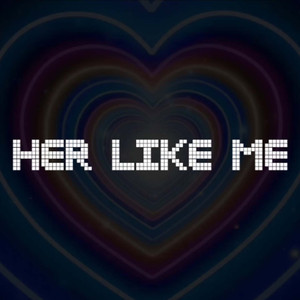 HER LIKE ME