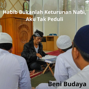 Habib Bukanlah Keturunan Nabi, Aku Tak Peduli